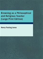Browning as a Philosophical and Religious Teacher (Large Print Edition),1426471637,9781426471636