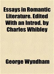 Essays in Romantic Literature. Edited With an Introd. by Charles Whibley,1152757598,9781152757592