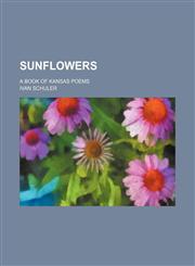 Sunflowers; a book of Kansas poems,1150598743,9781150598746