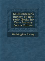 Knickerbocker's History of New York (Books Iii-Vii) - Primary Source Edition,1295139758,9781295139750