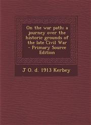 On the war path; a journey over the historic grounds of the late Civil War  - Primary Source Edition,1293402516,9781293402511