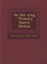 On the Wing - Primary Source Edition,1287813585,9781287813583