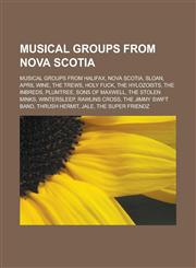 Musical Groups from Nova Scotia Musical Groups from Halifax, Nova Scotia, Sloan, April Wine, the Trews, Holy Fuck, the Hylozoists, the Inbreds, Plumt,1156030714,9781156030714