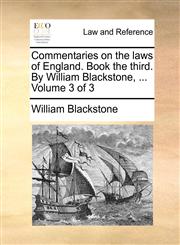 Commentaries on the laws of England. Book the third. By William Blackstone, ...  Volume 3 of 3,1140837990,9781140837992