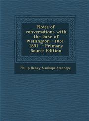 Notes of Conversations with the Duke of Wellington 1831-1851 - Primary Source Edition,1294643363,9781294643364