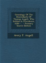 Genealogy of the Descendants of Thomas Angell, Who Settled in Providence, 1636--... - Primary Source Edition,1293810053,9781293810057