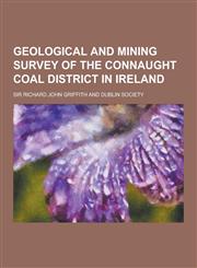 Geological and Mining Survey of the Connaught Coal District in Ireland,1230405135,9781230405131