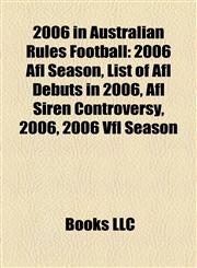 2006 in Australian Rules Football 2006 Afl Season,1156760798,9781156760796