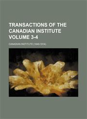 Transactions of the Canadian Institute Volume 3-4,1130958108,9781130958102