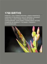 1768 births Francis II, Holy Roman Emperor, Joseph Bonaparte, Caroline of Brunswick, Dolley Madison, Johannes Daniel Falk, John Crome,1157493114,9781157493112