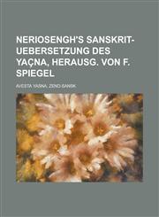 Neriosengh's Sanskrit-uebersetzung des Yaçna, herausg. von F. Spiegel,1230121161,9781230121161