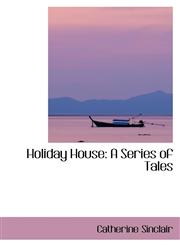 Holiday House A Series of Tales,1103253565,9781103253562