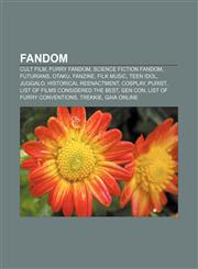 Fandom Cult film, Furry fandom, Science fiction fandom, Futurians, Otaku, Fanzine, Filk music, Teen idol, Juggalo, Historical reenactment,1157708196,9781157708193