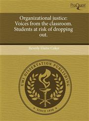 Organizational justice Voices from the classroom. Students at risk of dropping out.,1243456167,9781243456168