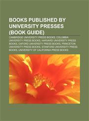 Books published by university presses (Book Guide) Cambridge University Press books, Columbia University Press books,1233292897,9781233292899