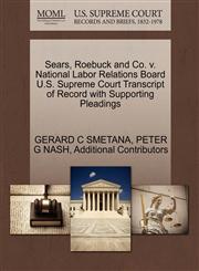 Sears, Roebuck and Co. v. National Labor Relations Board U.S. Supreme Court Transcript of Record with Supporting Pleadings,127058975X,9781270589754