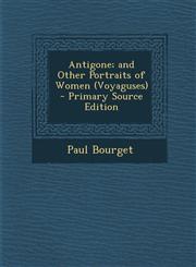 Antigone; and Other Portraits of Women (Voyaguses) - Primary Source Edition,1294143468,9781294143468
