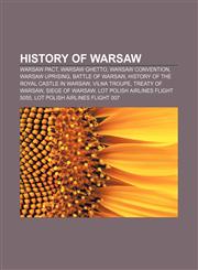 History of Warsaw Warsaw Pact, Warsaw Ghetto, Warsaw Convention, Warsaw Uprising, Battle of Warsaw, History of the Royal Castle in Warsaw,1156497302,9781156497302