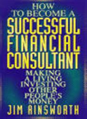 How to Become a Successful Financial Consultant Making a Living Investing Other People's Money 1st Edition,0471155616,9780471155614