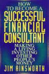 How to Become a Successful Financial Consultant Making a Living Investing Other People's Money 1st Edition,0471155616,9780471155614