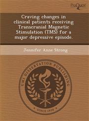 Craving changes in clinical patients receiving Transcranial Magnetic Stimulation (TMS) for a major depressive episode.,1288835221,9781288835225