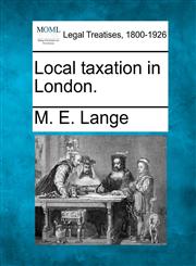 Local taxation in London.,1240115709,9781240115709