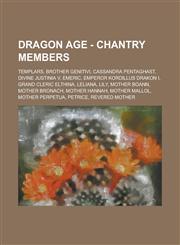 Dragon Age - Chantry members Templars, Brother Genitivi, Cassandra Pentaghast, Divine Justinia V, Emeric, Emperor Kordillus Drakon I, Grand Cleric Elthina, Leliana, Lily, Mother Boann, Mother Bronach, Mother Hannah, Mother Mallol,123467677X,9781234676773