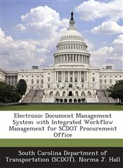 Electronic Document Management System with Integrated Workflow Management for SCDOT Procurement Office,1249320097,9781249320098