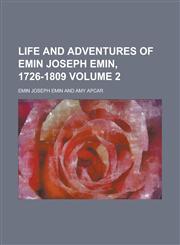 Life and Adventures of Emin Joseph Emin, 1726-1809,1152377310,9781152377318