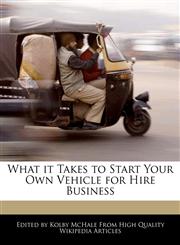 What it Takes to Start Your Own Vehicle for Hire Business,1241800758,9781241800758