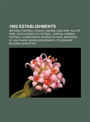 1902 establishments National Football League, Canobie Lake Park, Hilltop Park, World Series of Football, Central German football championship,1156758157,9781156758151