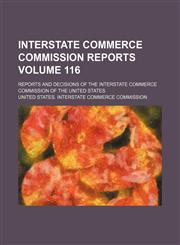 Interstate Commerce Commission reports Volume 116 ; reports and decisions of the Interstate Commerce Commission of the United States,1130604756,9781130604757