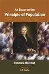 An Essay on the Principle of Population An Essay on the Principle of Population, as it Affects the Future Improvement of Society with Remarks on the Speculations of Mr. Godwin, M. Condorcet, and Other Writers,8126910542,9788126910540