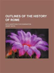 Outlines of the History of Rome; With Questions for Examination,1151060755,9781151060754