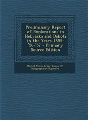 Preliminary Report of Explorations in Nebraska and Dakota in the Years 1855-'56-'57 - Primary Source Edition,1287409318,9781287409311