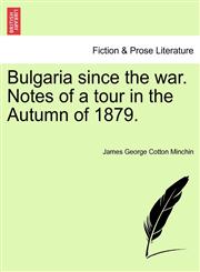 Bulgaria since the war. Notes of a tour in the Autumn of 1879.,1240910614,9781240910618
