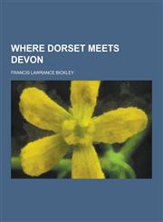 Where Dorset Meets Devon,1230857532,9781230857534