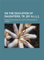 On the education of daughters, tr. [by A.L.L.].,1151636290,9781151636294