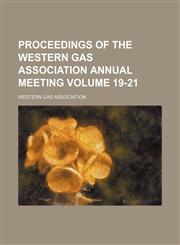 Proceedings of the Western Gas Association annual meeting Volume 19-21,1154384942,9781154384949