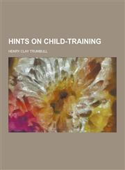 Hints on Child-Training,1230474927,9781230474922