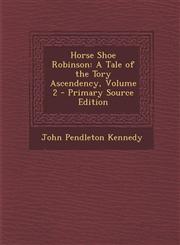 Horse Shoe Robinson A Tale of the Tory Ascendency, Volume 2,128756433X,9781287564331