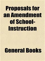 Proposals for an Amendment of School-Instruction,1153113600,9781153113601