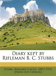 Diary Kept by Rifleman B. C. Stubbs,1175501085,9781175501080