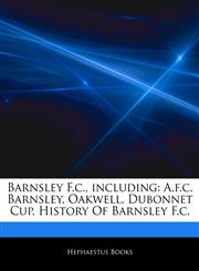 Articles On Barnsley F.c., including A.f.c. Barnsley, Oakwell, Dubonnet Cup, History Of Barnsley F.c.,1242822534,9781242822537