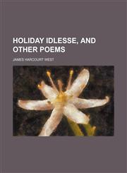 Holiday Idlesse, and Other Poems,1151022802,9781151022806