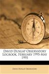 David Dunlap Observatory Logbook, February 1995-May 1995,1175804932,9781175804938