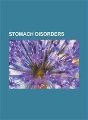 Stomach Disorders Achlorhydria, Atrophic Gastritis, Dieulafoy's Lesion, Gastric Antral Vascular Ectasia, Gastric Dumping Syndrome, Gastr,1230787097,9781230787091