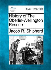 History of The Oberlin-Wellington Rescue,1275094163,9781275094161