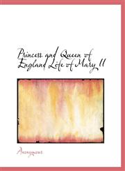 Princess and Queen of England Life of Mary II,1116013673,9781116013672