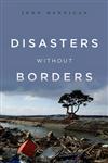 Disasters Without Borders The International Politics of Natural Disasters,0745650694,9780745650692